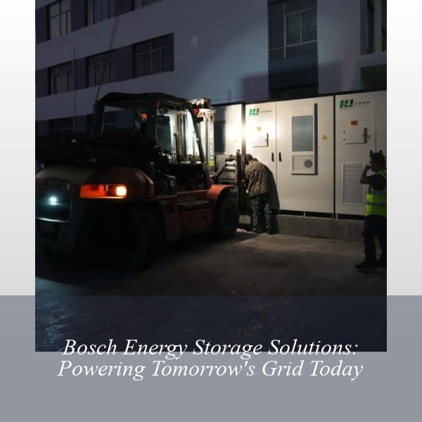 Bosch Energy Storage Solutions: Powering Tomorrow's Grid Today